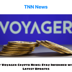 Latest Voyager Crypto News Stay Informed with the Latest Updates